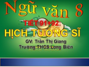 Bài giảng Ngữ văn Lớp 8 - Tiết 91+92: Văn bản Hịch tướng sĩ - Năm học 2019-2020 - Trần Thị Giang