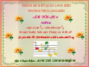 Bài giảng Âm nhạc Lớp 6 - Tiết 21: Âm nhạc thường thức Nhạc sĩ Phong Nhã - Năm học 2020-2021 - Lưu Thị Thu Huyền