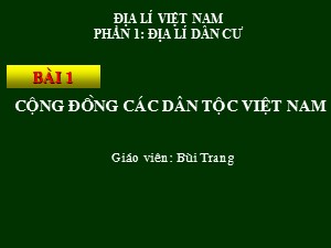 Bài giảng Địa lí Lớp 9 - Bài 1: Cộng đồng các dân tộc Việt Nam - Bùi Trang