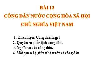 Bài giảng Giáo dục công dân Lớp 6 - Bài 13: Công dân nước Cộng hoà xã hội chủ nghĩa Việt Nam - Năm học 2020-2021