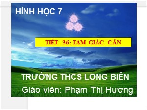 Bài giảng Hình học Lớp 7 - Tiết 36: Tam giác cân - Năm học 2020-2021 - Phạm Thị Hương