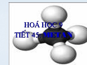 Bài giảng Hóa học Lớp 9 - Bài 36: Metan