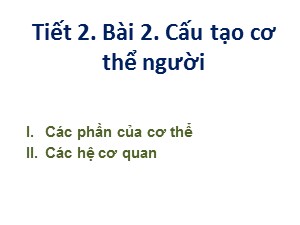 Bài giảng môn Sinh học Lớp 8 - Bài 2: Cấu tạo cơ thể người - Năm học 2020-2021