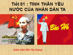 Bài giảng Ngữ văn Lớp 7 - Tiết 81: Văn bản Tinh thần yêu nước của nhân dân ta - Năm học 2020-2021 - Trần Thị Giang