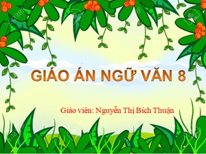 Bài giảng Ngữ văn Lớp 8 - Bài 5: Luyện tập tóm tắt văn bản tự sự - Năm học 2020-2021 - Nguyễn Thị Bích Thuận