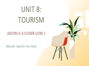 Bài giảng Tiếng anh Lớp 9 - Unit 8, Lesson 3: A Closer Look 3 - Nguyễn Thu Hằng