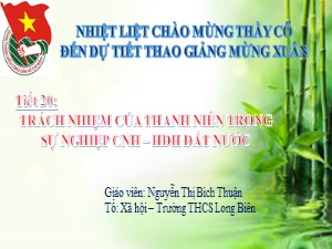 Bài giảng Giáo dục công dân Lớp 9 - Tiết 20: Trách nhiệm của thanh niên trong sự nghiệp công nghiệp hóa hiện đại hóa đất nước - Nguyễn Thị Bích Thuận