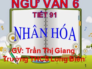 Bài giảng Ngữ văn Lớp 6 - Tiết 91: Nhân hóa - Trần Thị Giang