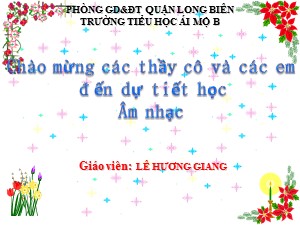 Bài giảng Âm nhạc Lớp 2 - Tiết 7: Ôn tập bài hát Múa vui - Năm học 2016-2017 - Lê Hương Giang