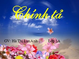 Bài giảng Chính tả Lớp 1- Tuần 26: Tập chép Cái bống - Năm học 2016-2017 - Hà Thị Lan Anh