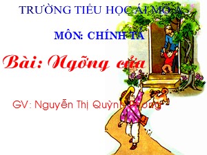 Bài giảng Chính tả Lớp 1- Tuần 31: Tập chép Ngưỡng cửa - Nguyễn Thị Quỳnh Phương