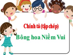 Bài giảng Chính tả Lớp 2 - Tuần 13: Bông hoa Niềm Vui - Năm học 2020-2021 - Trường Tiểu học Ái Mộ A