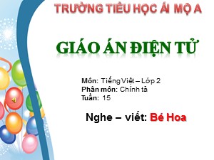 Bài giảng Chính tả Lớp 2 - Tuần 15: Bé Hoa - Trường Tiểu học Ái Mộ A