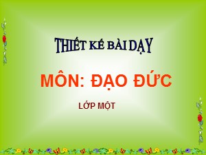 Bài giảng Đạo đức Lớp 1 - Tuần 30: Chào hỏi và tạm biệt (Tiết 2) - Năm học 2020-2021