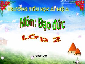 Bài giảng Đạo đức Lớp 2 - Bài 13: Giúp đỡ người khuyết tật (Tiết 1) - Năm học 2018-2019 - Trường Tiểu học Ái Mộ A