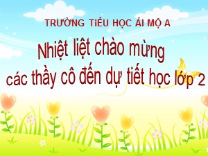 Bài giảng Đạo đức Lớp 2 - Bài 5: Chăm chỉ học tập - Năm học 2018-2019 - Trường Tiểu học Ái Mộ A