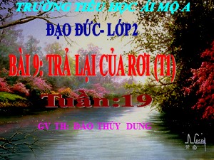 Bài giảng Đạo đức Lớp 2 - Bài 9: Trả lại của rơi (Tiết 1) - Đào Thùy Dung