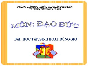 Bài giảng Đạo đức Lớp 2 - Tuần 1: Học tập, sinh hoạt đúng giờ - Năm học 2020-2021 - Trường Tiểu học Ái Mộ B