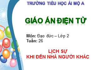 Bài giảng Đạo đức Lớp 2 - Tuần 26: Lịch sự khi đến nhà người khác (Tiết 1) - Trường Tiểu học Ái Mộ A