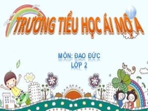 Bài giảng Đạo đức Lớp 2 - Tuần 5: Gọn gàng, ngăn nắp - Năm học 2020-2021 - Trường Tiểu học Ái Mộ A