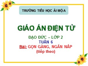 Bài giảng Đạo đức Lớp 2 - Tuần 6: Gọn gàng, ngăn nắp (Tiết 2) - Trường Tiểu học Ái Mộ A