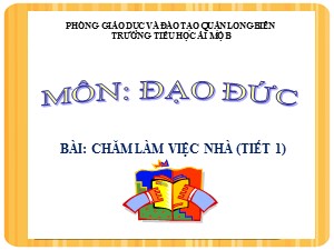 Bài giảng Đạo đức Lớp 2 - Tuần 7: Chăm làm việc nhà (Tiết 1) - Năm học 2020-2021 - Trường Tiểu học Ái Mộ B