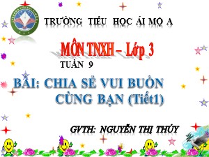 Bài giảng Đạo đức Lớp 3 - Tuần 9: Chia sẻ vui buồn cùng bạn (Tiết 1) - Nguyễn Thị Thúy
