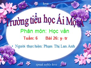 Bài giảng Học vần Lớp 1 - Bài 26: y-tr - Phạm Thị Lan Anh