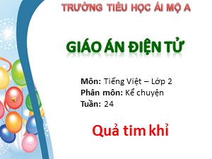 Bài giảng Kể chuyện Khối 2 - Tuần 24: Quả tim khỉ - Trường Tiểu học Ái Mộ A