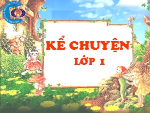 Bài giảng Kể chuyện Lớp 1 - Tuần 33: Cô chủ không biết quý tình bạn - Trường Tiểu học Ái Mộ A