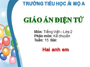 Bài giảng Kể chuyện Lớp 2 - Tuần 15: Hai anh em - Trường Tiểu học Ái Mộ A