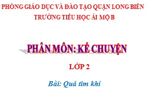 Bài giảng Kể chuyện Lớp 2 - Tuần 24: Quả tim khỉ - Năm học 2020-2021 - Trường Tiểu học Ái Mộ B