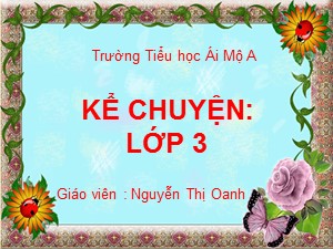 Bài giảng Kể chuyện Lớp 3 - Tuần 11: Đất quý, đất yêu - Năm học 2018-2019 - Nguyễn Thị Oanh
