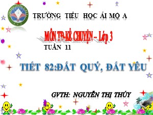 Bài giảng Kể chuyện Lớp 3 - Tuần 11: Đất qúy, đất yêu - Trường Tiểu học Ái Mộ A