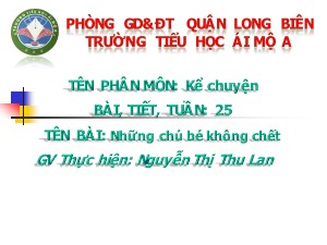 Bài giảng Kể chuyện Lớp 4 - Tuần 25: Những chú bé không chết - Nguyễn Thị Thu Lan