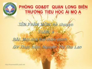 Bài giảng Kể chuyện Lớp 4 - Tuần 4: Một nhà thơ chân chính - Nguyễn Thị Thu Lan