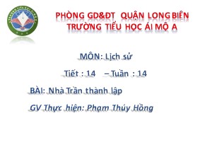 Bài giảng Lịch sử Lớp 4 - Tiết 14: Nhà Trần thành lập - Năm học 2018-2019 - Phạm Thúy Hồng