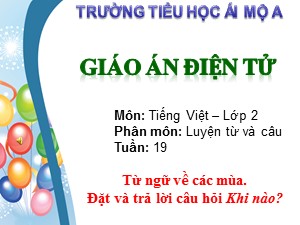Bài giảng Luyện từ và câu Khối 2 - Tuần 19: Từ ngữ về các mùa. Đặt và trả lời câu hỏi Khi nào? - Trường Tiểu học Ái Mộ A