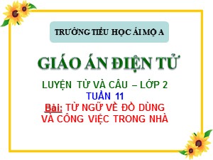 Bài giảng Luyện từ và câu Lớp 2 - Tuần 11: Từ ngữ về đồ dùng và công việc trong nhà - Trường Tiểu học Ái Mộ A