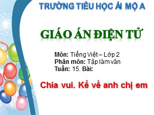 Bài giảng Luyện từ và câu Lớp 2 - Tuần 15: Chia vui. Kể về anh chị em - Trường Tiểu học Ái Mộ A