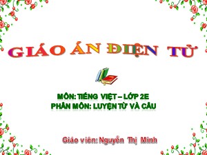 Bài giảng Luyện từ và câu Lớp 2 - Tuần 15: Từ chỉ đặc điểm. Câu kiểu Ai thế nào? - Nguyễn Thị Minh