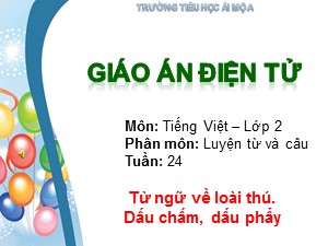 Bài giảng Luyện từ và câu Lớp 2 - Tuần 24: Từ ngữ về loài thú. Dấu chấm, dấu phẩy - Trường Tiểu học Ái Mộ A