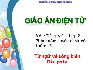 Bài giảng Luyện từ và câu Lớp 2 - Tuần 26: Từ ngữ về sông biển. Dấu phẩy - Trường Tiểu học Ái Mộ A