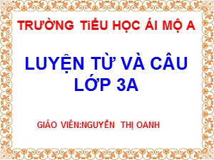 Bài giảng Luyện từ và câu Lớp 3 - Tuần 10: So sánh. Dấu chấm - Năm học 2018-2019 - Nguyễn Thị Oanh