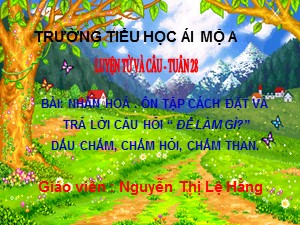 Bài giảng Luyện từ và câu Lớp 3 - Tuần 26: Nhân hoá. Ôn tập cách đặt và trả lời câu hỏi Để làm gì? dấu chấm, chấm hỏi, chấm than - Nguyễn Thị Lệ Hằng