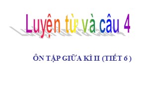 Bài giảng Luyện từ và câu Lớp 3 - Tuần 27: Ôn tập giữa học kì II - Năm học 2020-2021 - Trường Tiểu học Ái Mộ A