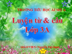 Bài giảng Luyện từ và câu Lớp 3 - Tuần 4: Mở rộng vốn từ Gia đình. Ôn tập câu Ai là gì? - Năm học 2018-2019 - Nguyễn Thị Oanh