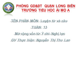 Bài giảng Luyện từ và câu Lớp 4 - Tuần 13: Mở rộng vốn từ Ý chí-Nghị lực - Nguyễn Thị Thu Lan