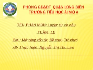 Bài giảng Luyện từ và câu Lớp 4 - Tuần 15: Mở rộng vốn từ Đồ chơi-Trò chơi - Nguyễn Thị Thu Lan