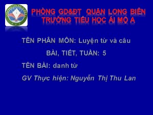 Bài giảng Luyện từ và câu Lớp 4 - Tuần 5: Danh từ - Nguyễn Thị Thu Lan